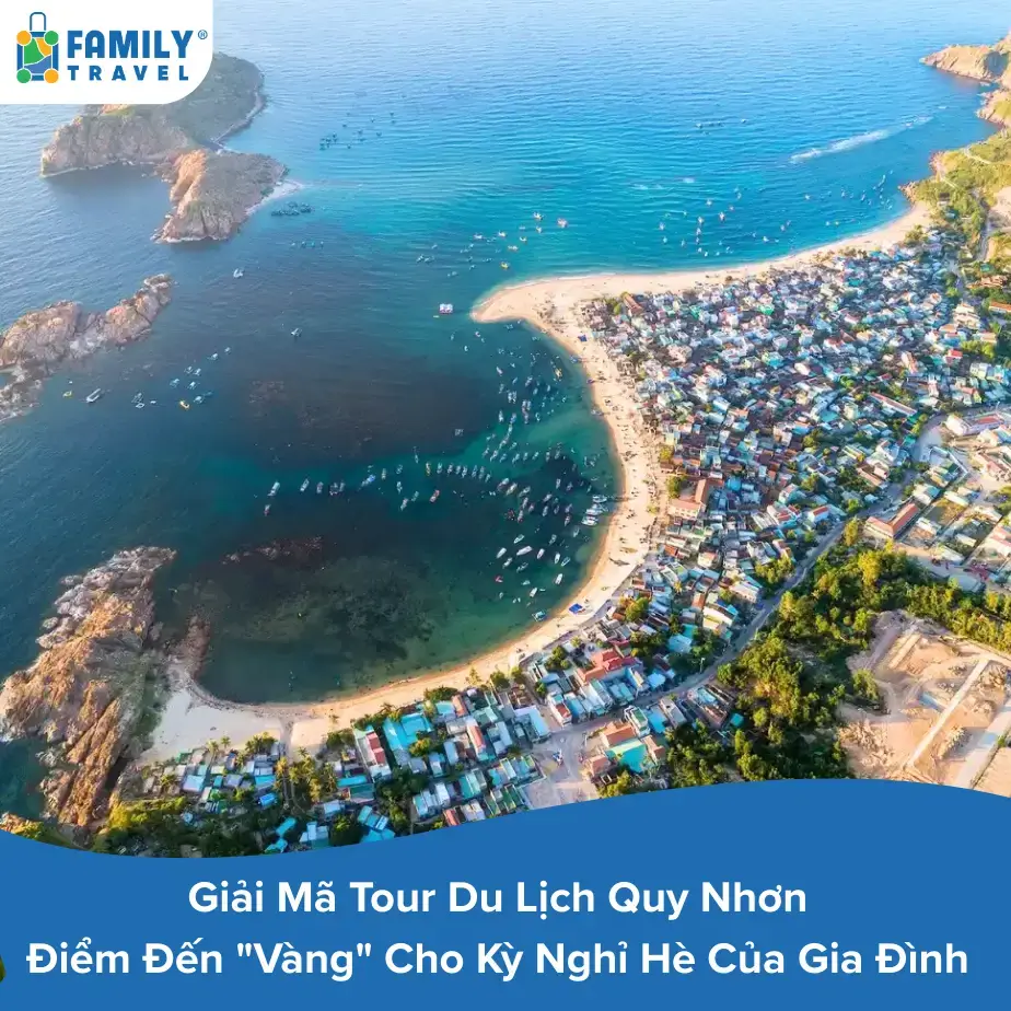 Giải Mã Tour Du Lịch Quy Nhơn - Điểm Đến "Vàng" Cho Kỳ Nghỉ Hè Của Gia Đình